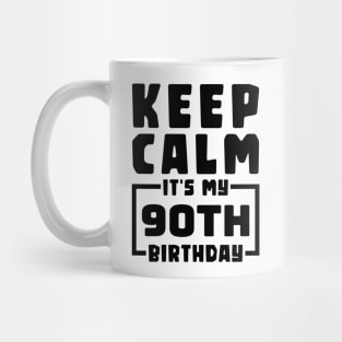 Keep calm, it's my 90th birthday Mug